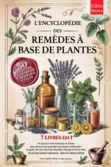 L'ENCYCLOPÉDIE DES REMÈDES À BASE DE PLANTES: 7 LIVRES EN 1 Histoire, Propriétés & Utilisations des Plantes Médicinales, Conseils pratiques pour la ... +Recettes, eBook & Calend (French Edition) cover image