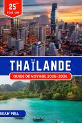 THAÏLANDE GUIDE DE VOYAGE 2025-2026: Voyager intelligemment en Thaïlande : conseils essentiels, itinéraires et savoir-faire local (French Edition) cover image
