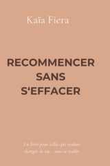 Recommencer sans s'effacer: Un livre pour celles qui veulent changer de vie… sans se trahir ! cover image