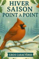Hiver Saison Point à Point: Points à Relier en Gros Caractères pour Adultes et Seniors (French Edition) cover image