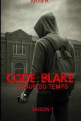 CODE : BLAKE Le mur du temps Saison 1: Un frère Une soeur. Le temps comme seul ennemi. cover image