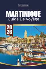 MARTINIQUE GUIDE DE VOYAGE 2026: Découvrez le paradis des Caraïbes avec ses plages de sable blanc, ses randonnées sur les volcans, sa cuisine créole et ses aventures culturelles cover image