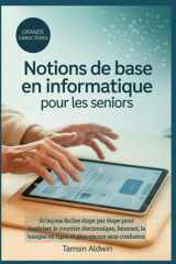 Notions de base en informatique pour les seniors: 30 leçons faciles étape par étape pour maîtriser le courrier électronique, Internet, la banque en ligne et plus encore sans confusion cover image
