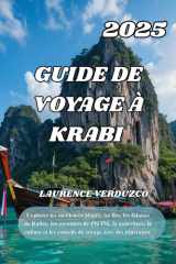 GUIDE DE VOYAGE À KRABI 2025: « Explorez les meilleures plages, les îles, les falaises de Railay, les aventures de Phi Phi, la nourriture, la culture ... voyage avec des itinéraires (French Edition) cover image