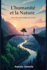L'humanité et la Nature: Trouver L'équilibre du Futur (Réchauffement climatique et solutions technologiques) (French Edition) cover image