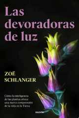 Las devoradoras de luz Cómo la inteligencia de las plantas ofrece una nueva comprensión de la vida en la Tierra cover image