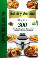 Livre de Cuisine Actifry Genius XL 2-in-1 : 300 Recettes Légères, Rapides et Savoureuses du Quotidien cover image