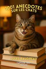 1001 anecdotes sur les chats: La bible des amoureux des chats : 1001 histoires vraies, drôles ou surprenantes sur nos compagnons félins cover image