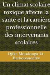 Un climat scolaire toxique affecte la santé et la carrière professionnelle des intervenants scolaires (French Edition) cover image