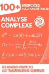 Analyse Complexe: 100+ Exercices Corrigés pour Maîtriser les Fonctions Complexes et leurs Applications, des Nombres Complexes aux Transformations Conformes cover image