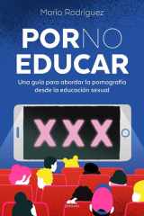 Por no educar Una guía para abordar la pornografía desde la educación sexual cover image