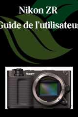 Nikon ZR Guide de l'utilisateur: Un manuel étape par étape pour les débutants et les seniors couvrant les fonctionnalités essentielles de l'appareil ... créatives, les conseils (French Edition) cover image
