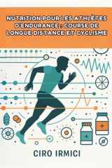 Nutrition pour les Athlètes d’Endurance : Course de Longue Distance et Cyclisme (French Edition) cover image