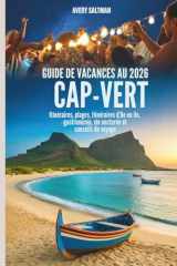 Guide de vacances au Cap-Vert 2026: Itinéraires, plages, itinéraires d'île en île, gastronomie, vie nocturne et conseils de voyage (French Edition) cover image