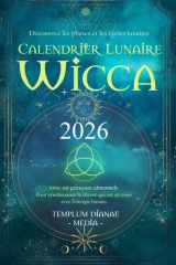 Calendrier Lunaire Wicca - 2026: Découvrez les phases et les cycles lunaires avec un grimoire almanach Pour synchroniser la déesse qui est en vous avec l'énergie lunaire (French Edition) cover image