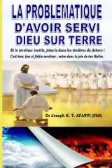 LA PROBLÉMATIQUE D’AVOIR SERVI DIEU SUR LA TERRE (French Edition) cover image