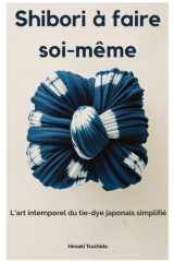 Shibori à faire soi-même: L'art intemporel du tie-dye japonais simplifié cover image