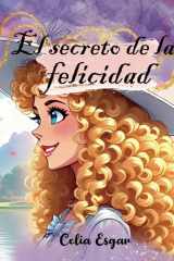 El Secreto de la Felicidad: Descubre el mágico secreto de ser tú mismo (Spanish Edition) cover image
