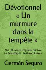 Dévotionnel « Un murmure dans la tempête »: 365 réflexions inspirées du livre Le Saint-Esprit : Le Grand Artisan (French Edition) cover image