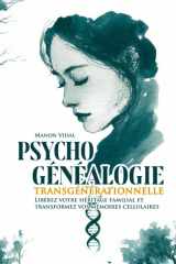 Psychogénéalogie transgénérationnelle: Libérez votre héritage familial et transformez vos mémoires cellulaires (Dynamiques familiales — Guides pratiques d’intégration) (French Edition) cover image