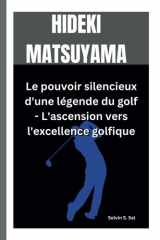 HIDEKI MATSUYAMA: Le pouvoir silencieux d'une légende du golf - L'ascension vers l'excellence golfique (French Edition) cover image