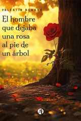 El hombre que dejaba una rosa al pie de un árbol cover image