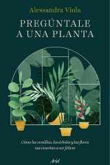Pregúntale a una planta Cómo las semillas, los árboles y las flores nos enseñan a ser felices cover image