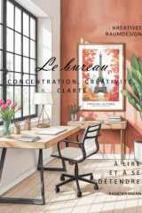Le bureau: CONCENTRATION, CRÉATIVITÉ, CLARTÉ (French Edition) cover image