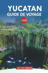 YUCATAN GUIDE DE VOYAGE 2026: Découvrez les plages de la Riviera Maya, les cénotes et Isla Mujeres pour vos vacances au Mexique (French Edition) cover image