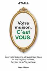 Votre maison. C’est VOUS: Mieux se connaître ou comment analyser les gens par le langage non verbal de l'habitat. Votre maison vous trahit. Plus puissant qu’un livre de psychologie comportementale. cover image