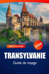Transylvanie Guide de voyage 2026: Découvrez les joyaux cachés de la Roumanie, ses châteaux médiévaux, ses paysages à couper le souffle et sa riche histoire en Europe (French Edition) cover image