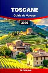 TOSCANE GUIDE DE VOYAGE 2026: Planifiez des vacances de rêve avec de l'art, de l'architecture, des paysages, des aventures en famille, des escapades ... et des dégustations de vin. (French Edition) cover image