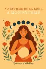Au rythme de la lune, a mon rythme: Une exploration du cycle féminin à travers les phases lunaires (French Edition) cover image
