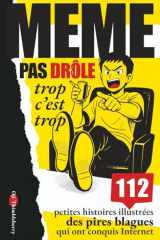 MEME PAS DRÔLE trop c’est trop: 112 petites histoires illustrées des pires blagues qui ont conquis Internet (French Edition) cover image