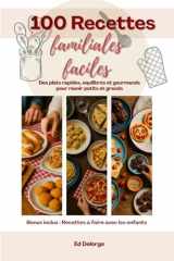 100 Recettes Familiales Faciles – Des plats rapides, équilibrés et gourmands pour réunir petits et grands: Recettes simples du quotidien, repas en ... soirs pressés et week-ends conviviaux cover image