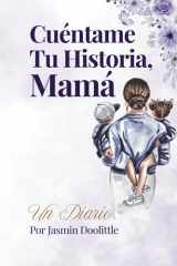 Cuéntame Tu Historia, Mamá: Un Diario Guiado para Madres para Preservar Recuerdos Preciosos (Spanish Edition) cover image