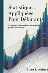 STATISTIQUES APPLIQUÉES POUR DÉBUTANTS: Études de cas réelles sur les données et la prise de décision (French Edition) cover image
