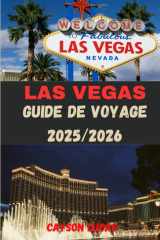 LAS VEGAS GUIDE DE VOYAGE 2025/2026: Où séjourner, que faire et comment découvrir le meilleur de Sin City comme un local (French Edition) cover image