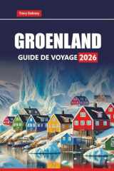 GROENLAND GUIDE DE VOYAGE 2026: Explorez les aventures arctiques, les excursions aux aurores boréales, les croisières sur les icebergs, la culture ... et les conseils pratiques (French Edition) cover image