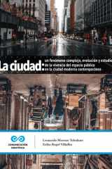 La ciudad: un fenómeno complejo Evolución y estudio de la vivencia del espacio público en la ciudad moderna contemporánea cover image