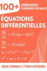 Équations Différentielles : 100+ Exercices Progressifs et Chronométrés: Le Manuel de Référence pour la Terminale et les Études Supérieures (Prépa, ... Détaillées Étape par Étape (French Edition) cover image