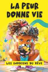 Les Gardiens du Rêve – Tome 2 : La Peur Donne Vie: Des histoires magiques pour enfants de 7 à 12 ans, où les émotions donnent vie aux rêves, ... peur et révèlent le courage (French Edition) cover image