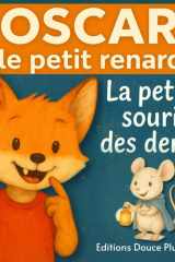 La petite souris des dents - Oscar le petit renard: Une histoire où Oscar va perdre sa première dent et apprendre à bien se brosser les dents - Album jeunesse 3-6 ans cover image