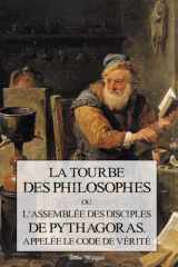 La Tourbe des Philosophes: Ou l'assemblée des disciples de Pytagoras appelée le code de vérité (French Edition) cover image