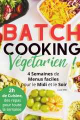 Batch Cooking, végétarien !: 4 semaines de menus faciles pour le midi et le soir cover image