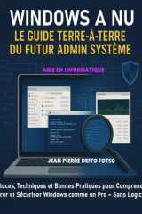 Windows à Nu : Le Guide Terre-à-Terre du Futur Admin Système: Astuces, Techniques et Bonnes Pratiques pour Comprendre, Gérer et Sécuriser Windows ... – Sans Logiciels Magiques (French Edition) cover image