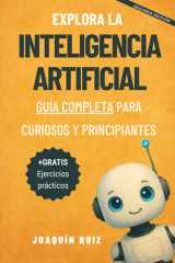 Explora la Inteligencia Artificial: Guía Completa para Curiosos y Principiantes (Spanish Edition) cover image