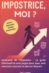 Impostrice, moi ?: Syndrome de l'imposteur : Le guide informatif et sans jargon, avec exercices concrets et plan en 30 jours (French Edition) cover image