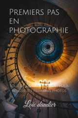 Premiers pas en photographie: tout ce qu'il faut savoir pour réussir ses premières photos (French Edition) cover image