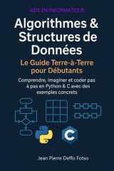 Algorithmes & Structures de Données : Le Guide Terre-à-Terre pour Débutants: Comprendre, imaginer et coder pas à pas en Python & C avec des exemples concrets cover image
